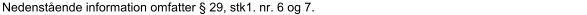 Nedenstående information omfatter § 29, stk1. nr. 6 og 7.